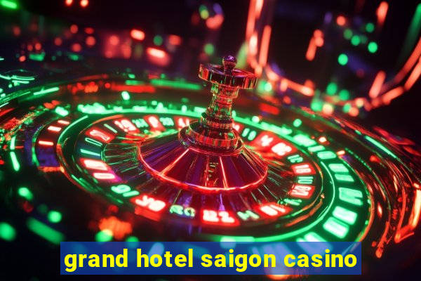 grand hotel saigon casino