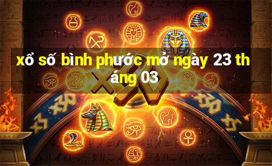 xổ số bình phước mở ngày 23 tháng 03