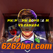 nhận định bóng đá mỹ vs canada