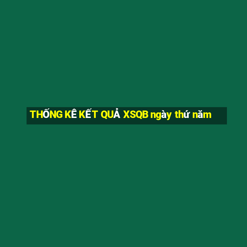 THỐNG KÊ KẾT QUẢ XSQB ngày thứ năm