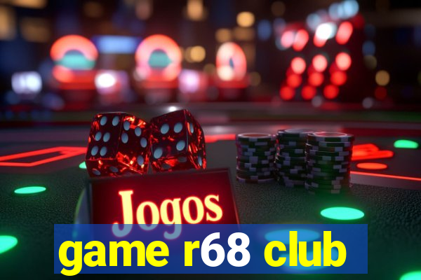 game r68 club