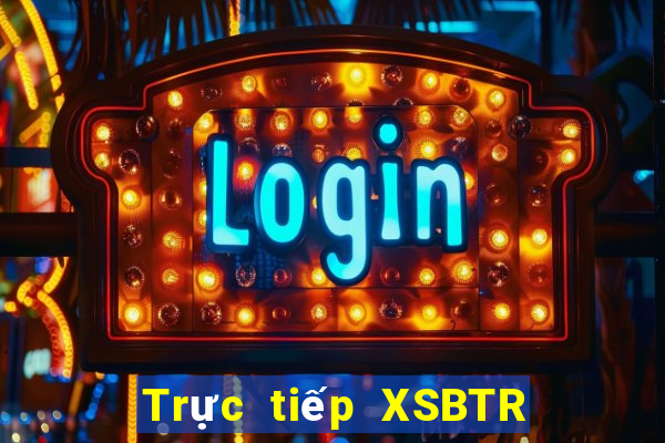 Trực tiếp XSBTR ngày 28