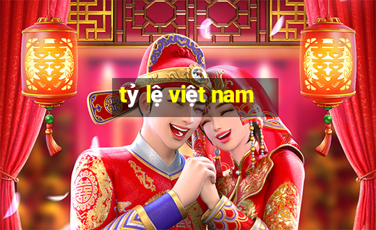 tỷ lệ việt nam