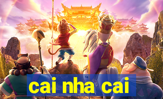 cai nha cai