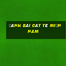 đánh bài cát tê miền nam