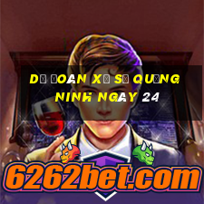 Dự Đoán Xổ Số quảng ninh ngày 24