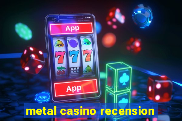 metal casino recension