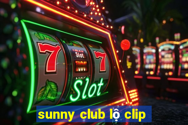 sunny club lộ clip