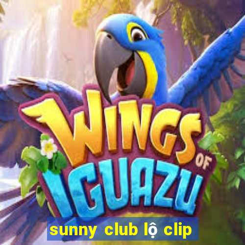 sunny club lộ clip