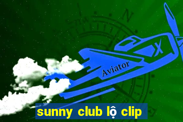 sunny club lộ clip