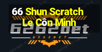 66 Shun Scratch Le Côn Minh