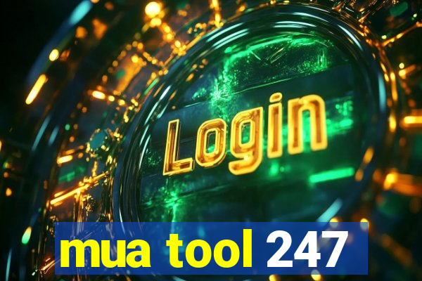 mua tool 247