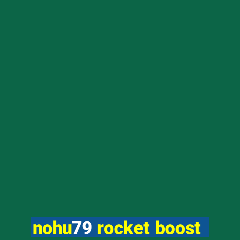 nohu79 rocket boost