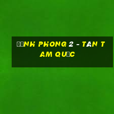 đỉnh phong 2 - tân tam quốc