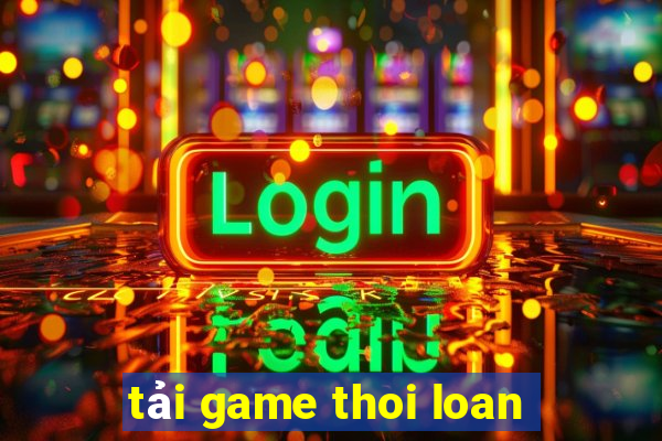 tải game thoi loan