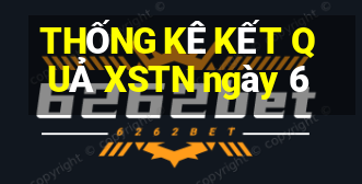 THỐNG KÊ KẾT QUẢ XSTN ngày 6