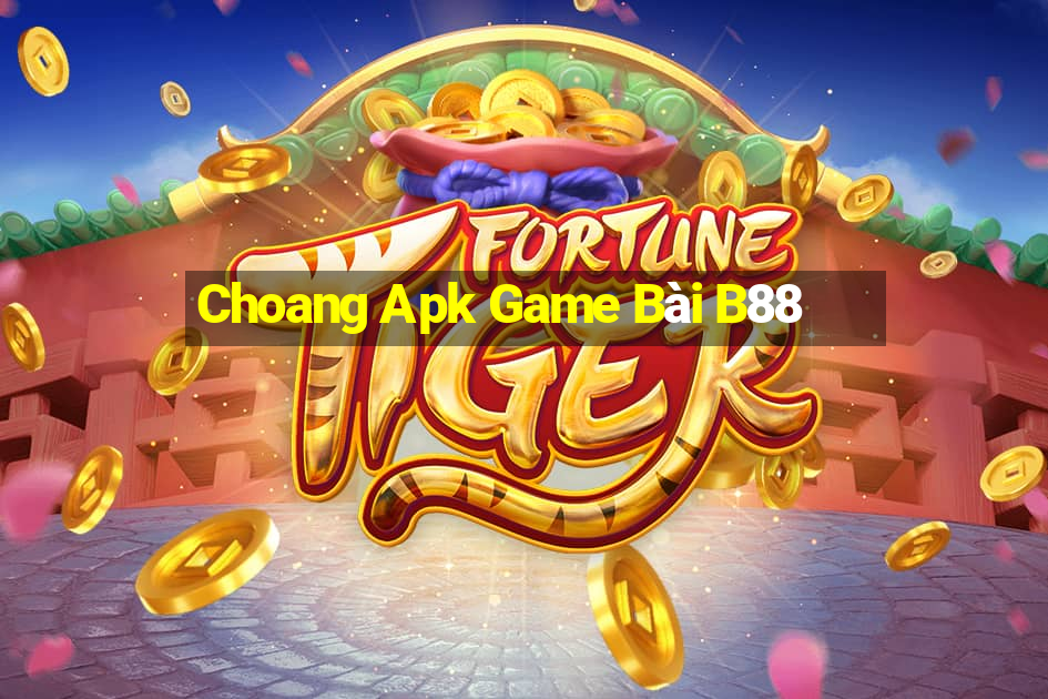 Choang Apk Game Bài B88