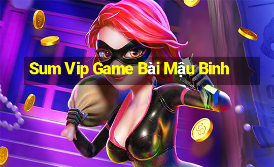 Sum Vip Game Bài Mậu Binh