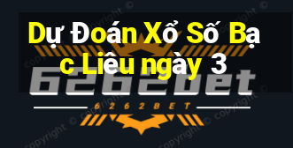 Dự Đoán Xổ Số Bạc Liêu ngày 3