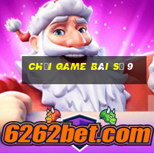 Chơi game bài số 9