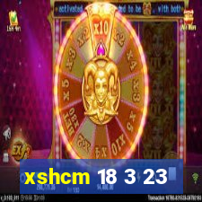 xshcm 18 3 23