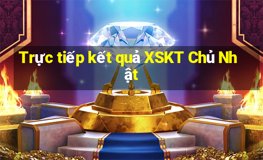 Trực tiếp kết quả XSKT Chủ Nhật