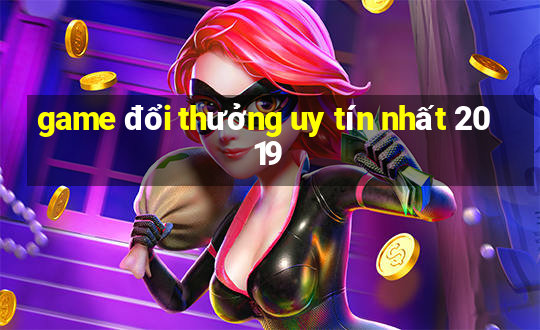 game đổi thưởng uy tín nhất 2019