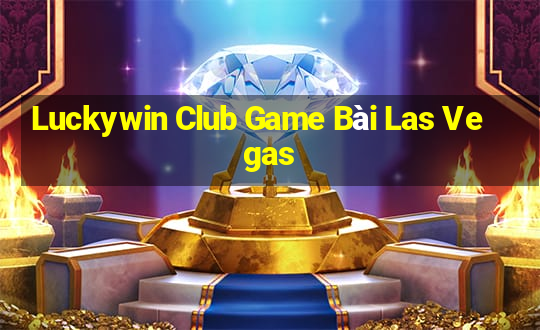 Luckywin Club Game Bài Las Vegas