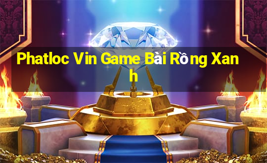 Phatloc Vin Game Bài Rồng Xanh