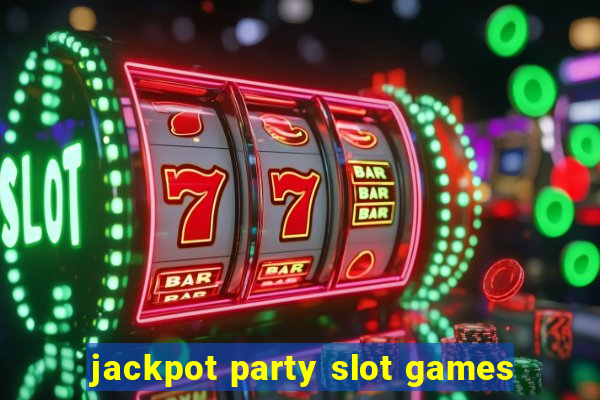 jackpot party slot games