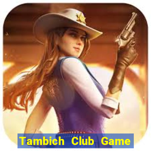 Tambich Club Game Bài Xóc Đĩa