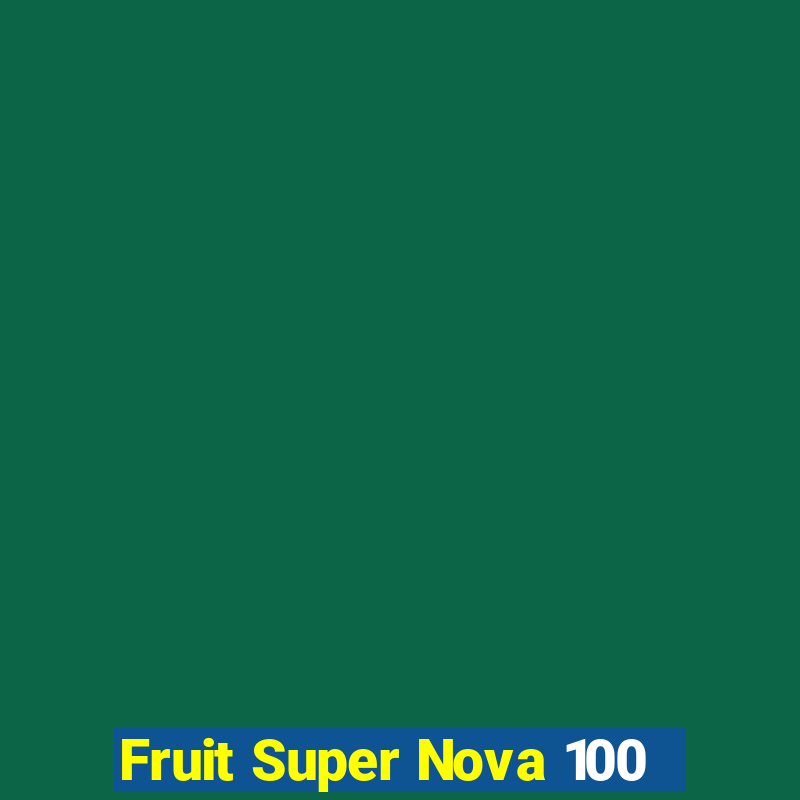 Fruit Super Nova 100