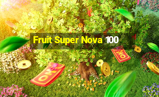 Fruit Super Nova 100