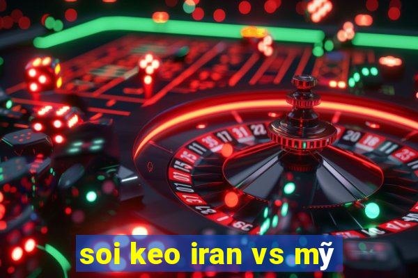 soi keo iran vs mỹ