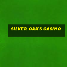 silver oaks casino