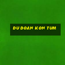 du doan kon tum