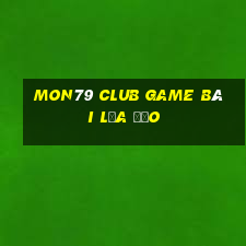 Mon79 Club Game Bài Lừa Đảo