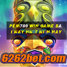 Pem789 Win Game Bài Hay Nhất Hiện Nay