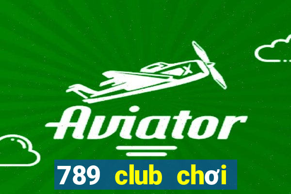 789 club chơi trực tuyến