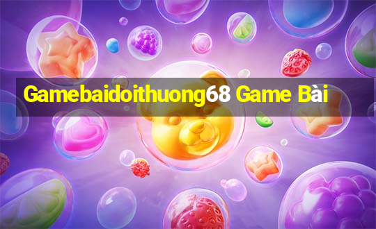 Gamebaidoithuong68 Game Bài