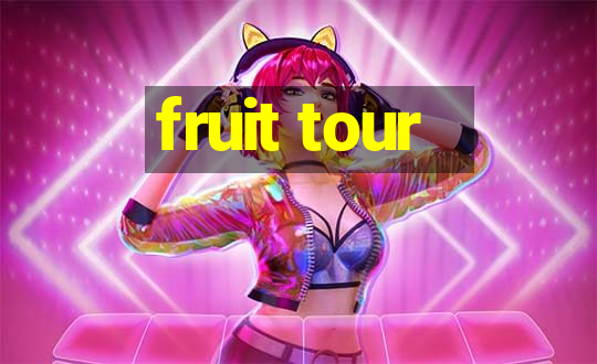 fruit tour