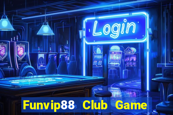 Funvip88 Club Game Bài Nạp Rút 1 1