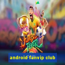 android fanvip club