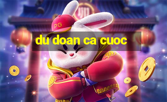 du doan ca cuoc