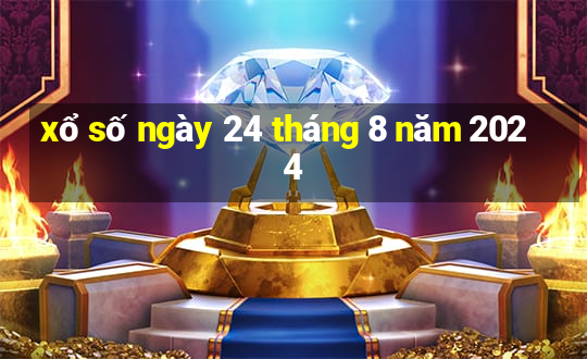 xổ số ngày 24 tháng 8 năm 2024