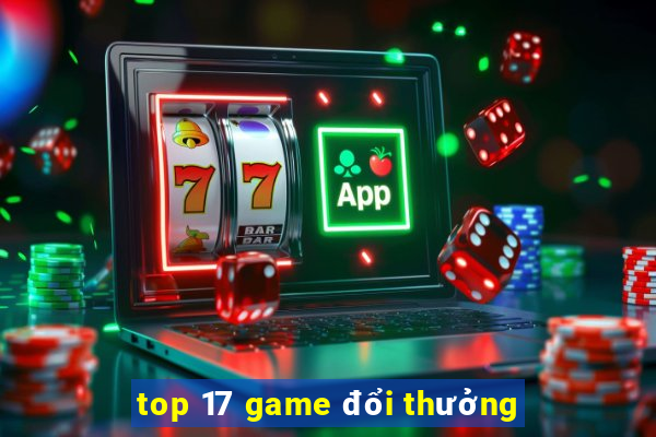 top 17 game đổi thưởng