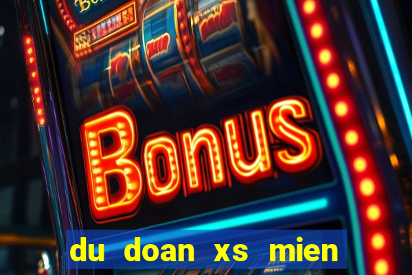 du doan xs mien nam than tai