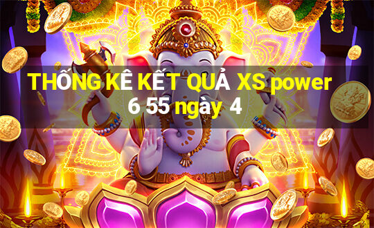 THỐNG KÊ KẾT QUẢ XS power 6 55 ngày 4