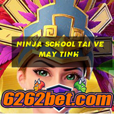 ninja school tai ve may tinh