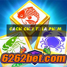 cách chơi tả lá phỏm